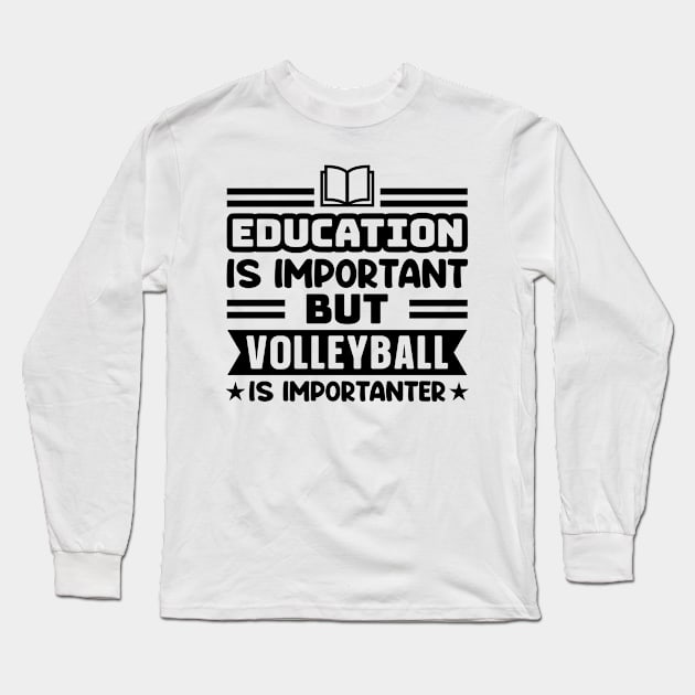 Education is important, but volleyball is importanter Long Sleeve T-Shirt by colorsplash